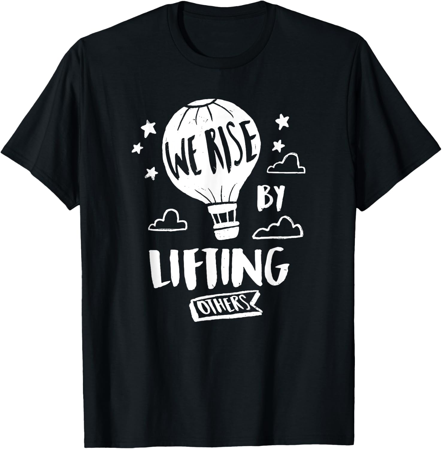We Rise By Lifting Others Quote Positive Message T-Shirt - T-Shirt | Black