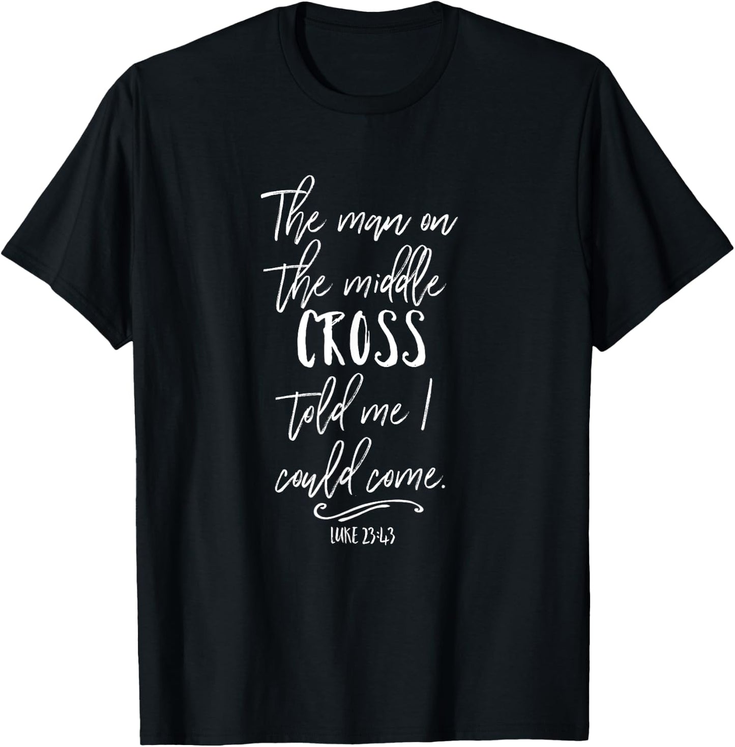 The Man On The Middle Cross Told Me I Could Come Jesus Gift T-Shirt - T-Shirt | Black