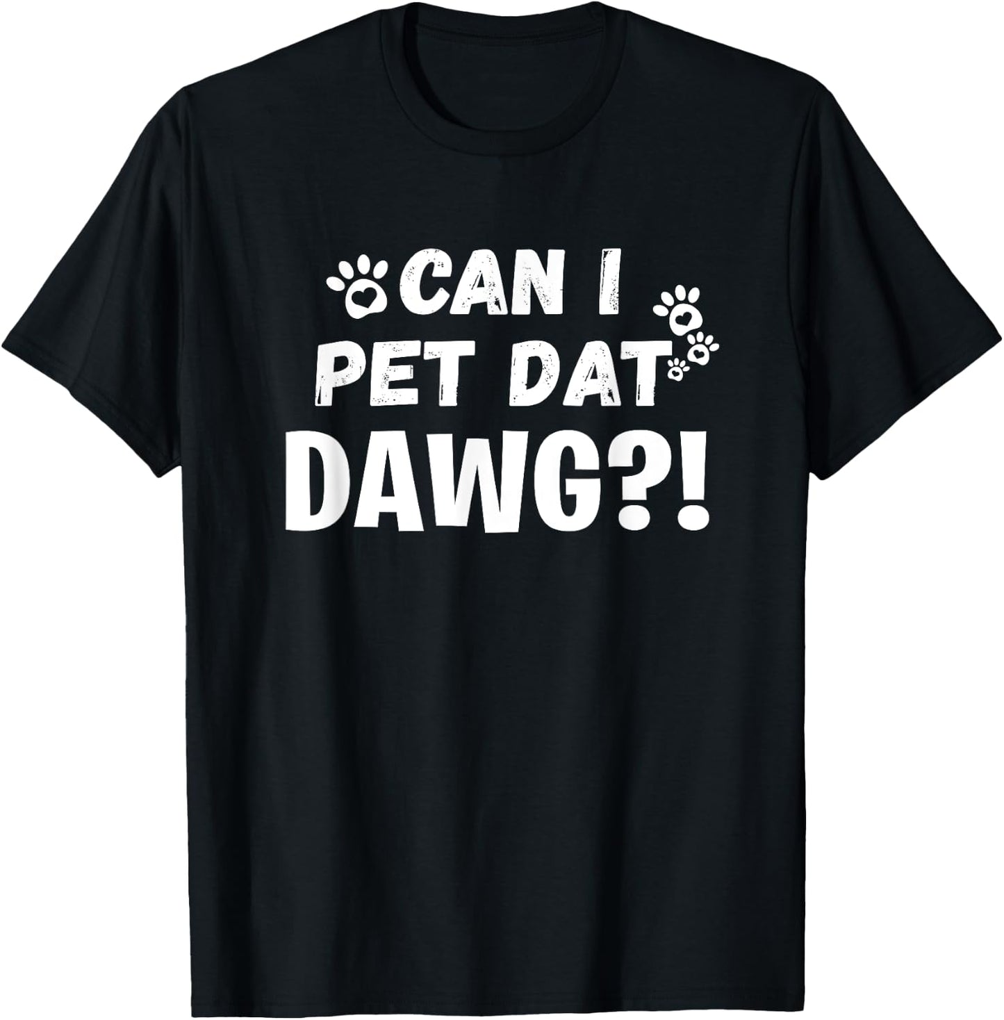 Can I Pet Dat Dawg Funny Dogs Lover Gift T-Shirt - T-Shirt | Black