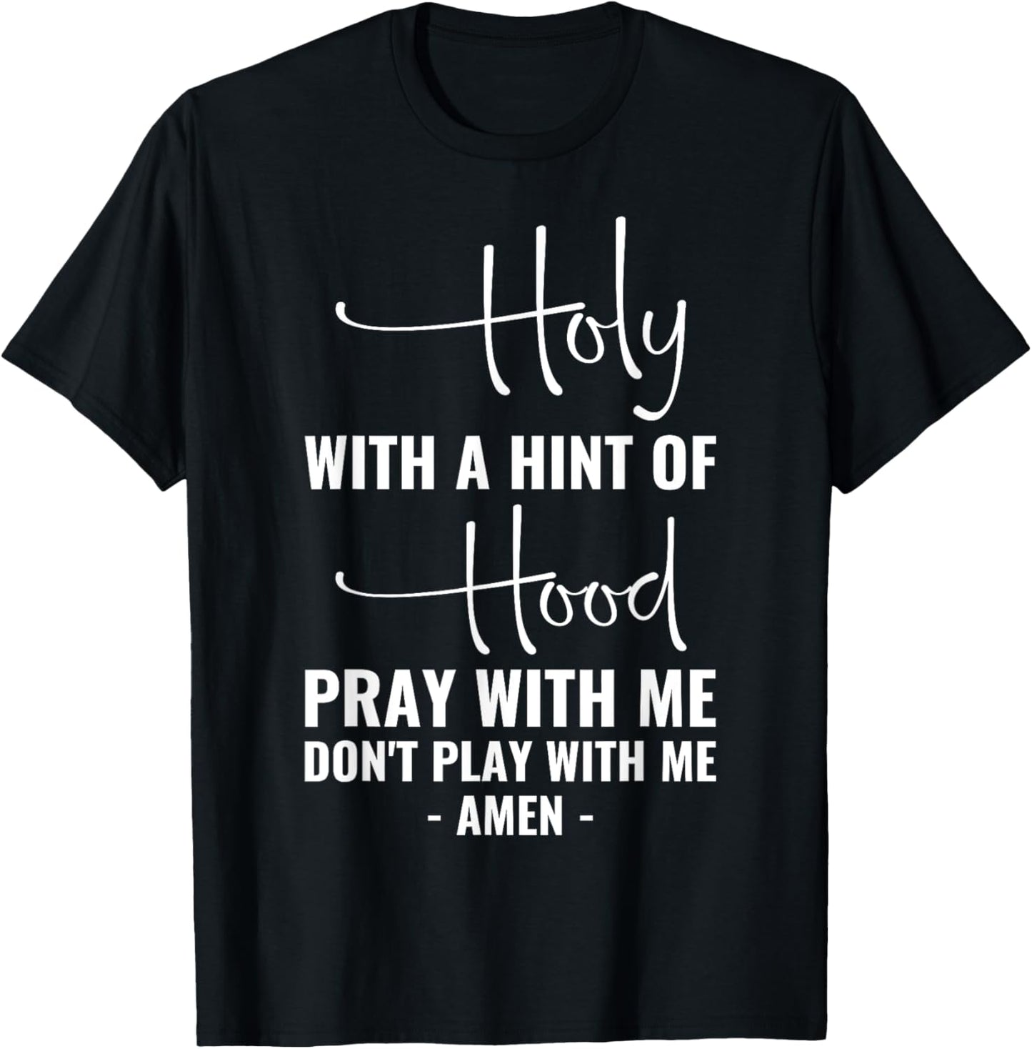 Holy With A Hint Of Hood Pray With Me Don't Play With Me T-Shirt - T-Shirt | Black