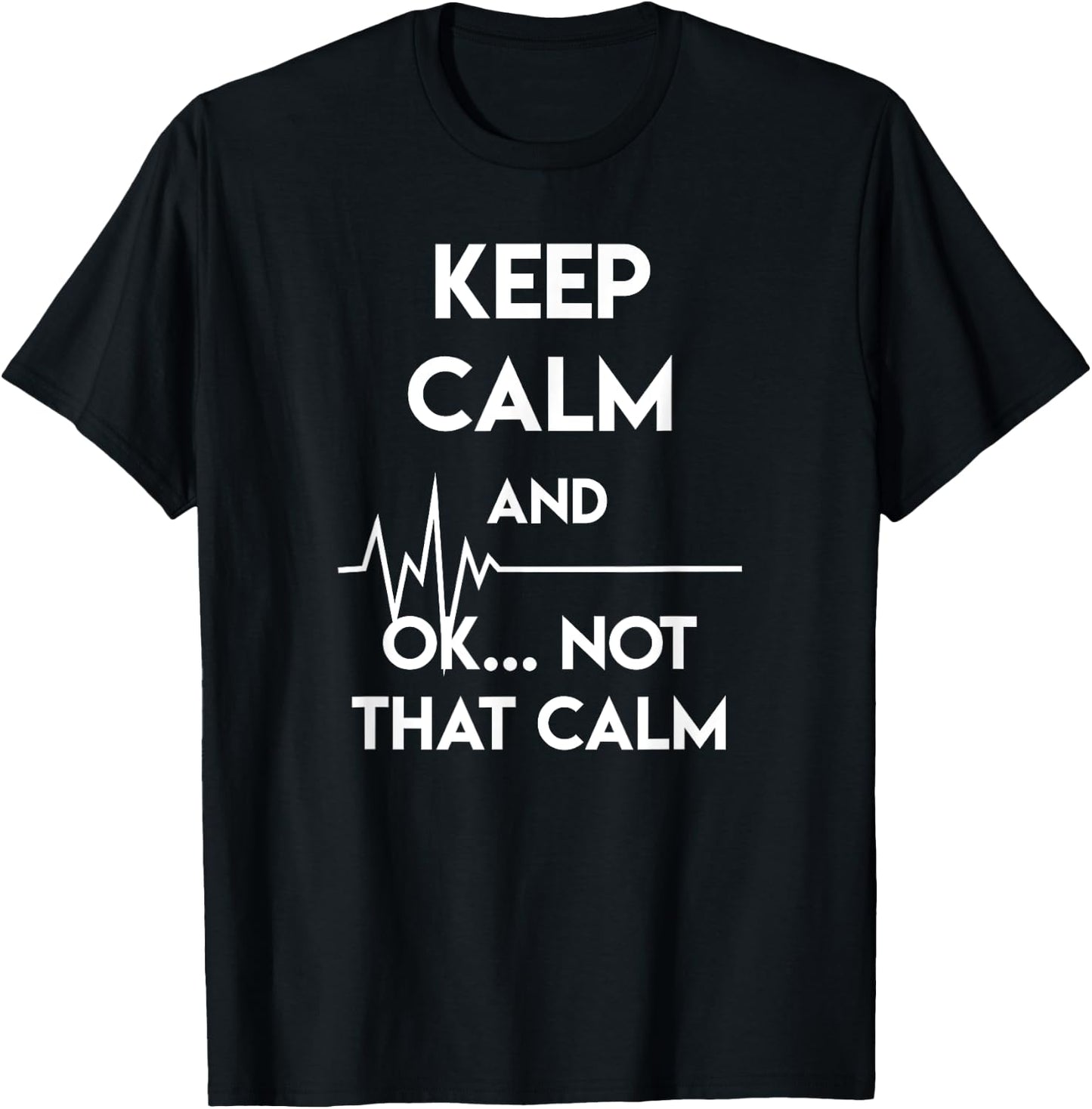 Keep Calm And Ok Not That Calm Funny Nurse Gift T-Shirt - T-Shirt | Black