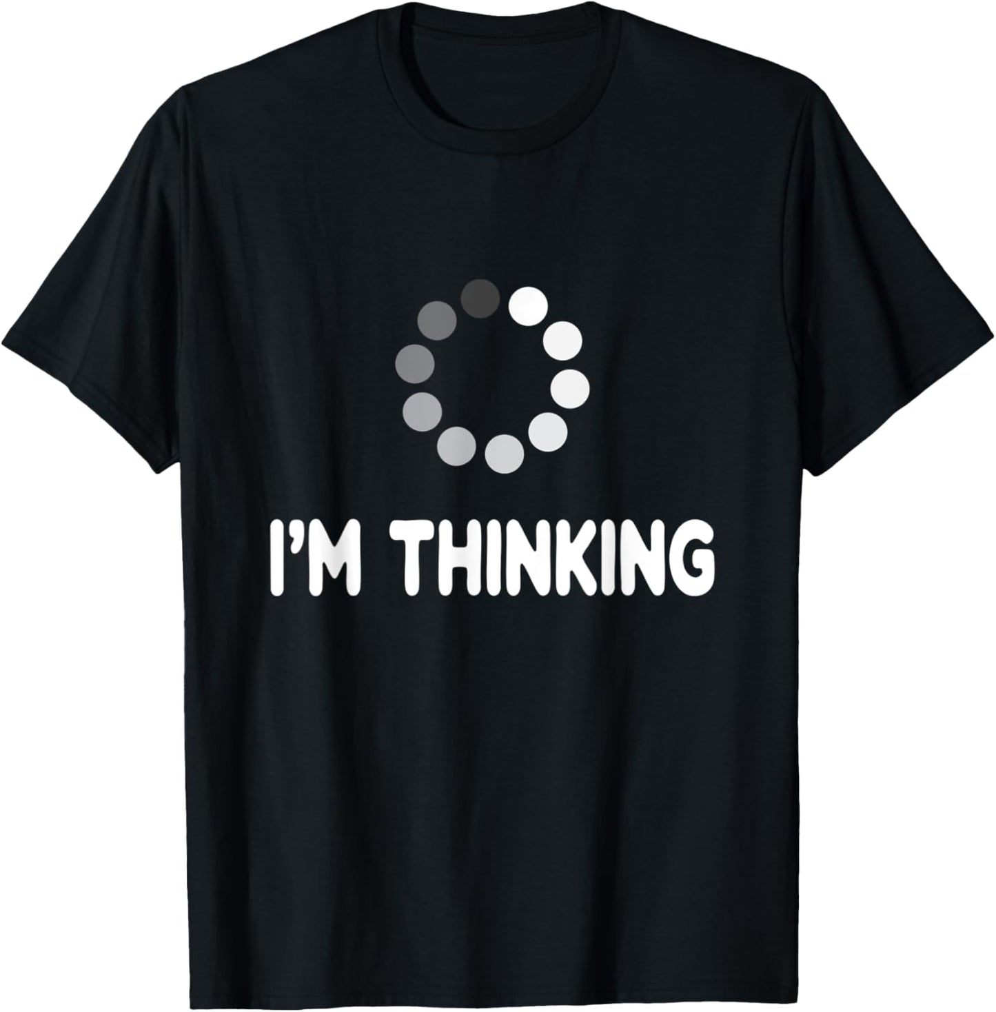 I'm Thinking for Geeks Nerds Programmers Funny Loading T-Shirt - T-Shirt | Black