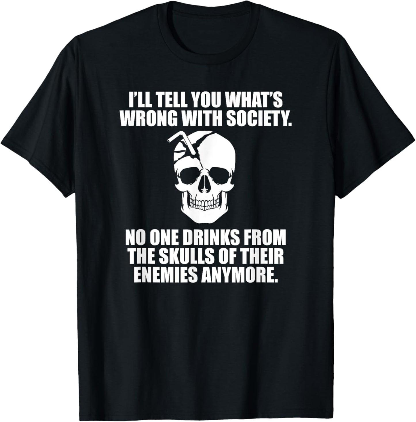 I'll Tell You What's Wrong With Society T-Shirt - T-Shirt | Black