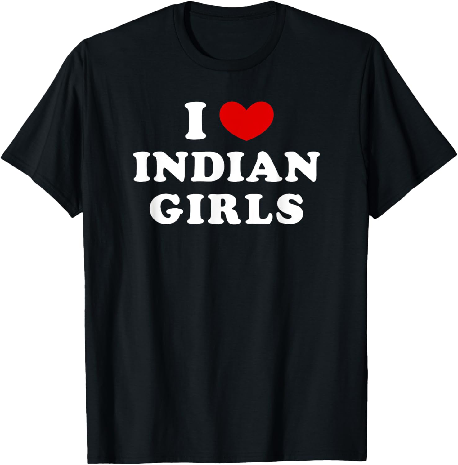 I Love Indian Girls, I Heart Indian Girls T-Shirt - T-Shirt | Black