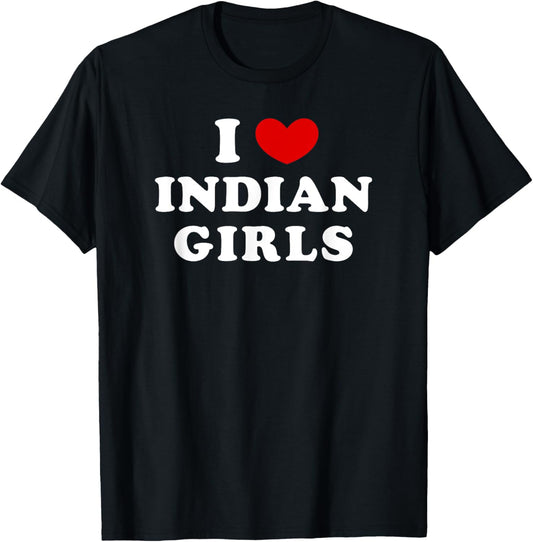 I Love Indian Girls, I Heart Indian Girls T-Shirt - T-Shirt | Black