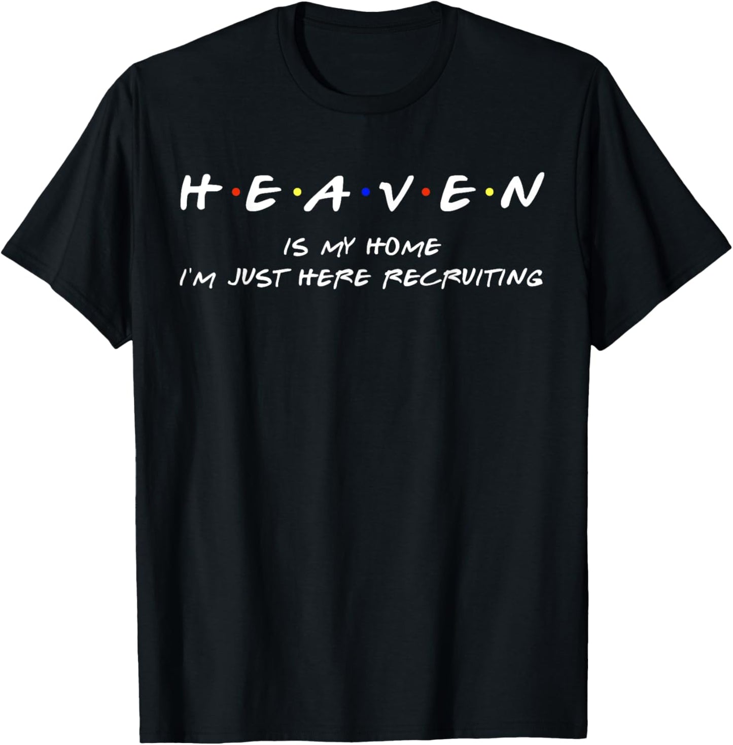 Heaven Is My Home I'm Just Here Recruiting Funny Christian T-Shirt - T-Shirt | Black