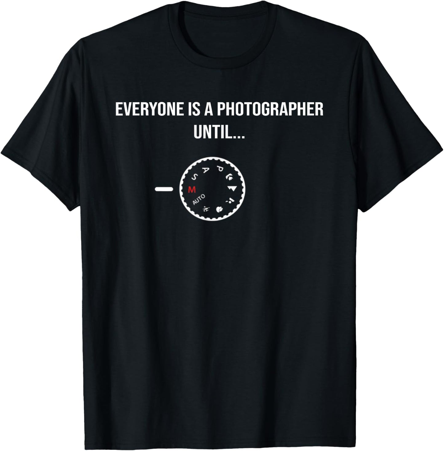 Funny Cam Gift Everyone is a Photographer Until Manual Mode T-Shirt - T-Shirt | Black