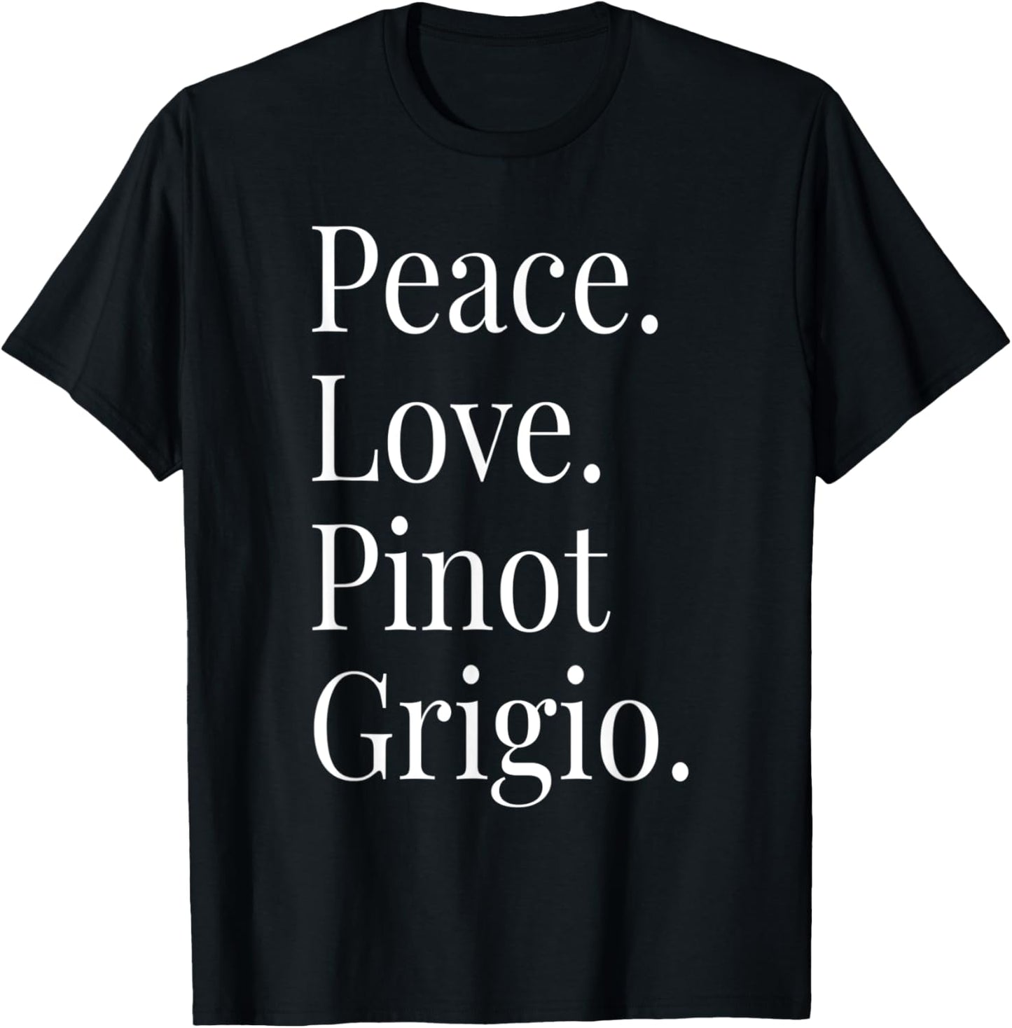 Pinot Grigio Wine Lover Peace Love Pinot Grigio T-Shirt - T-Shirt | Black