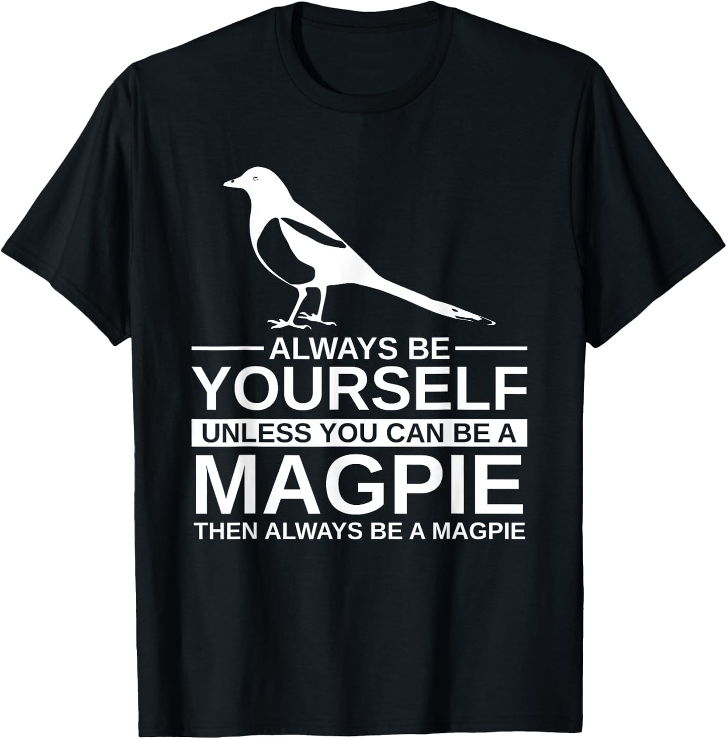 Always Be Yourself Magpie Gift Women Bird Animal T-Shirt - T-Shirt | Black