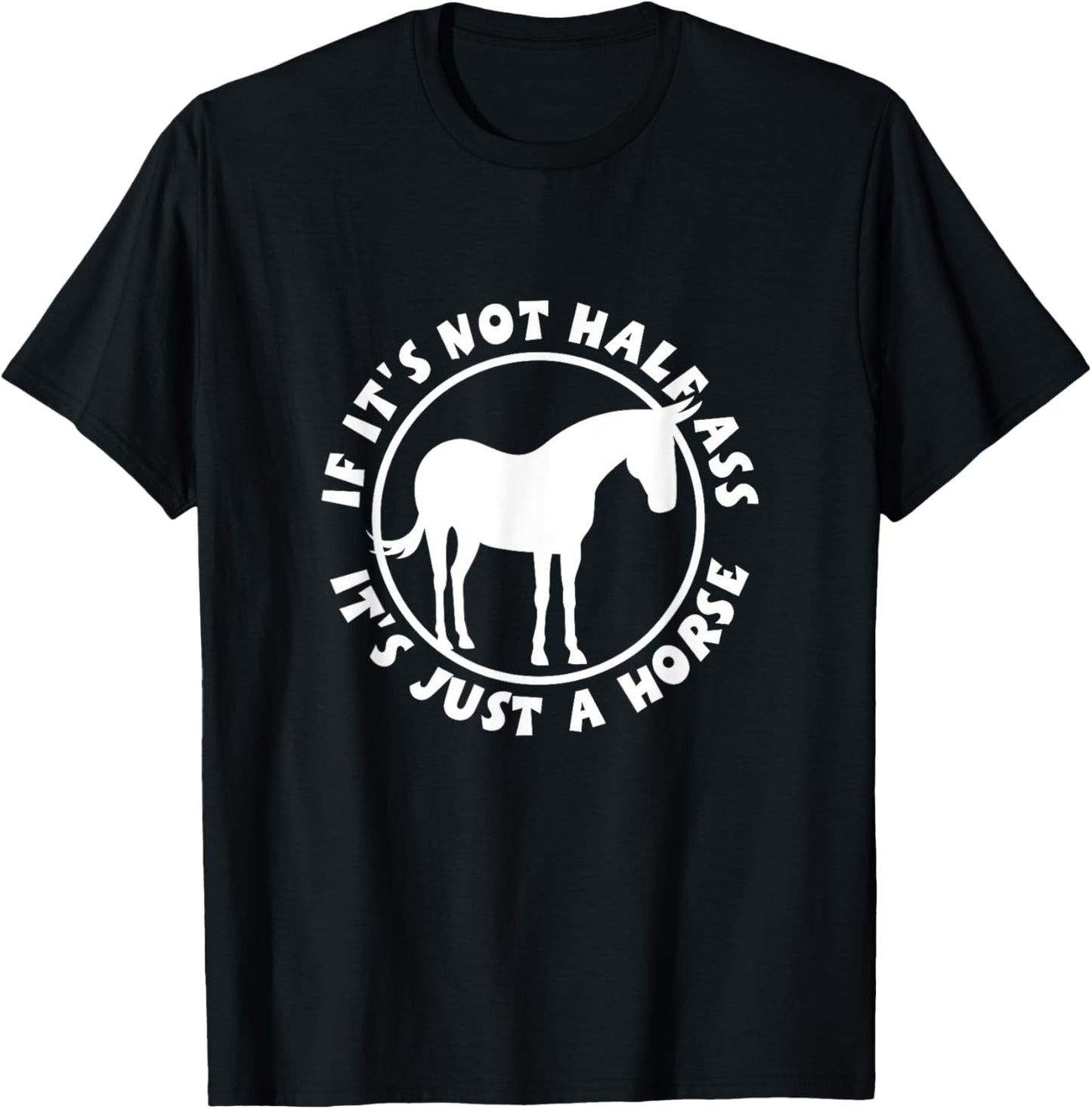 If It's Not Half Ass, It's Just a Horse NickerStickers Mule T-Shirt - T-Shirt | Black