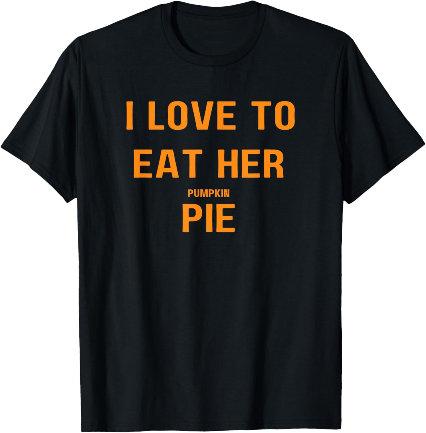 I Love To Eat Her Pumpkin Pie Funny Adult Thanksgiving T-Shirt - T-Shirt | Black