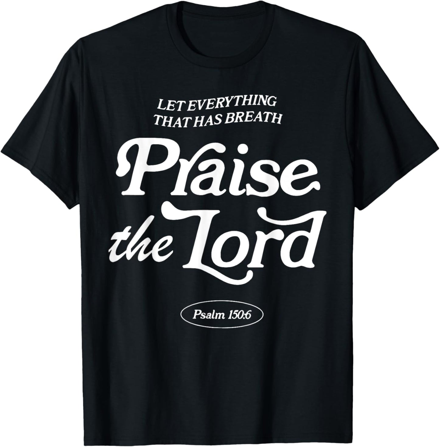 Let Everything That Has Breath Praise The Lord T-Shirt - T-Shirt | Black