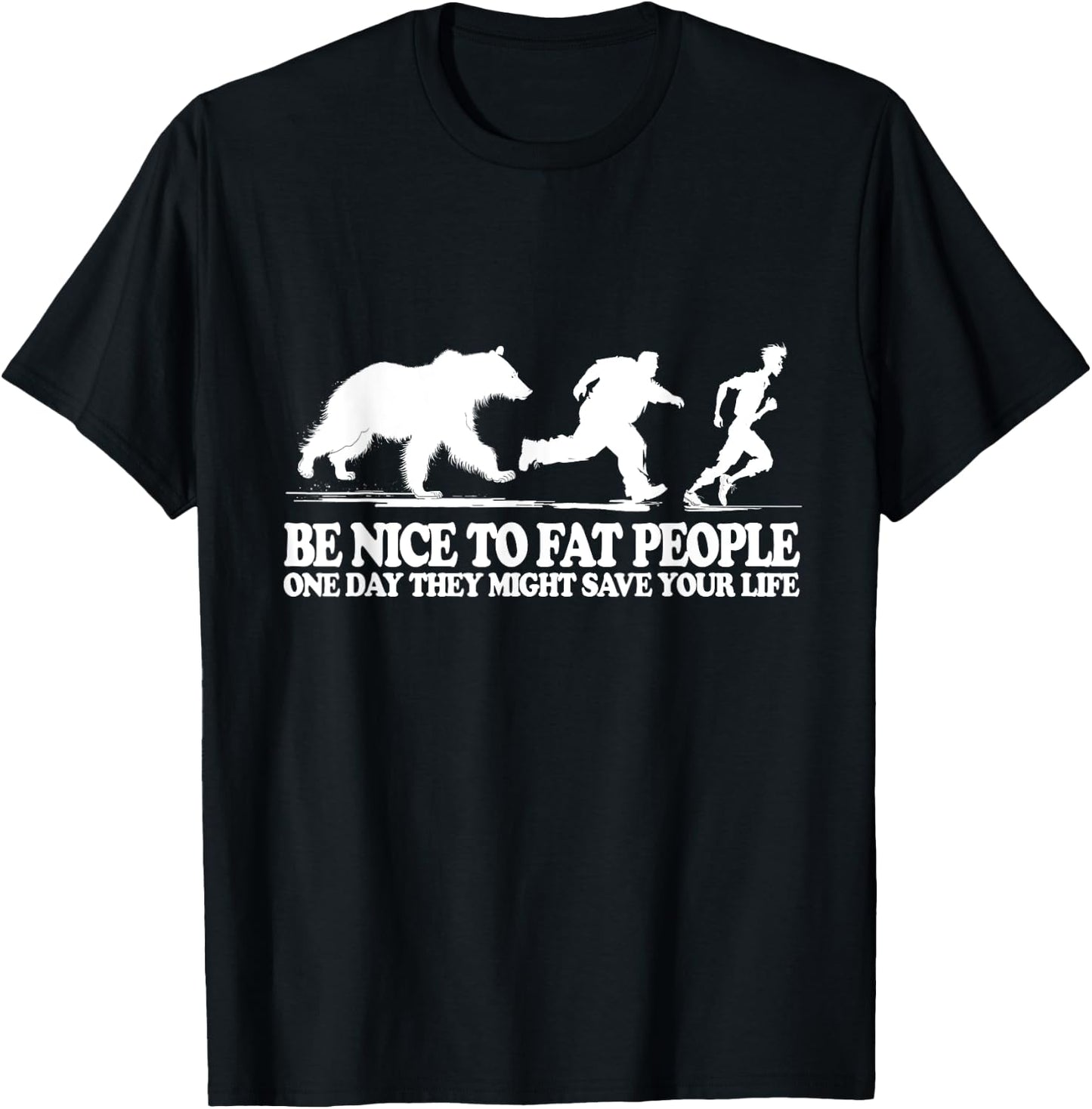 Be Nice To Fat People One Day They Might Save Your Life T-Shirt - T-Shirt | Black
