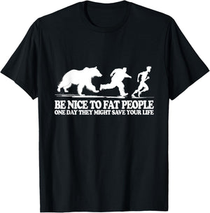 Be Nice To Fat People One Day They Might Save Your Life T-Shirt - T-Shirt | Black