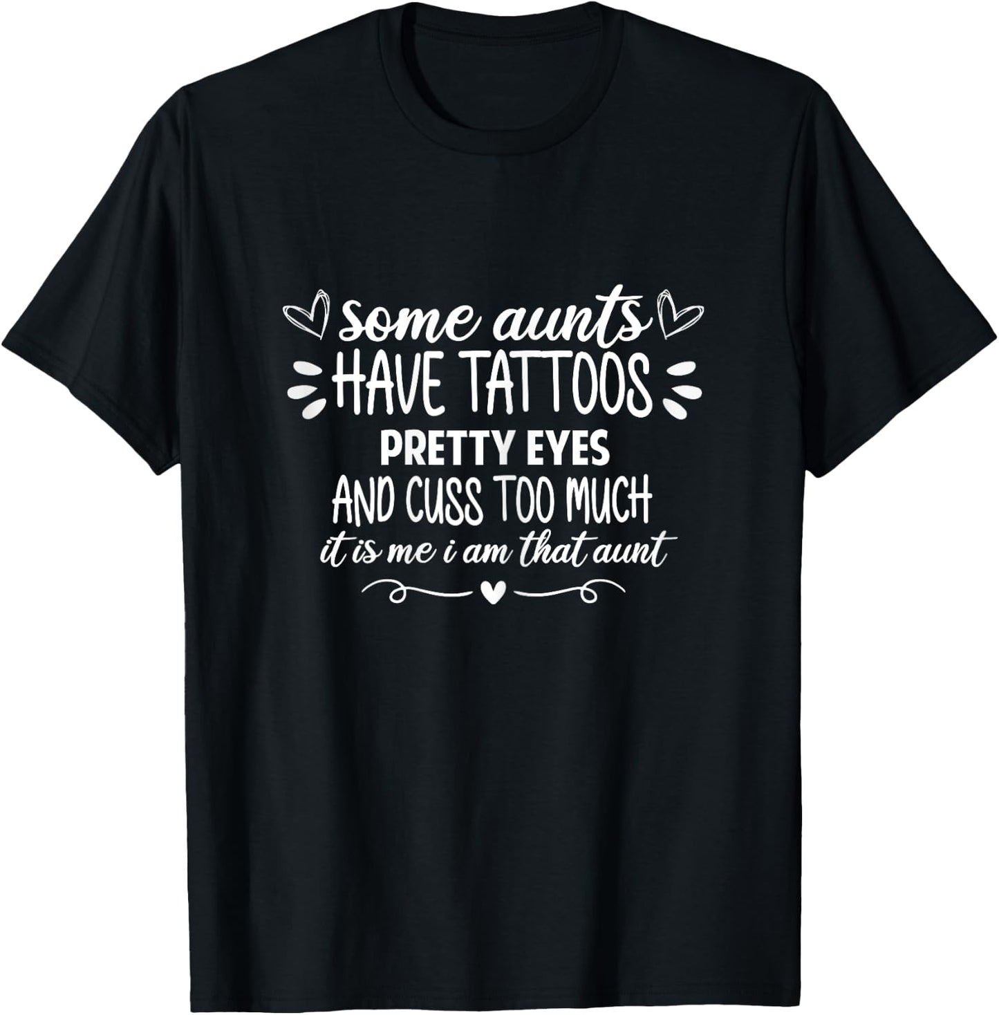 Some Aunts Have Tattoos Pretty Eyes & Cuss Too much funny T-Shirt - T-Shirt | Black