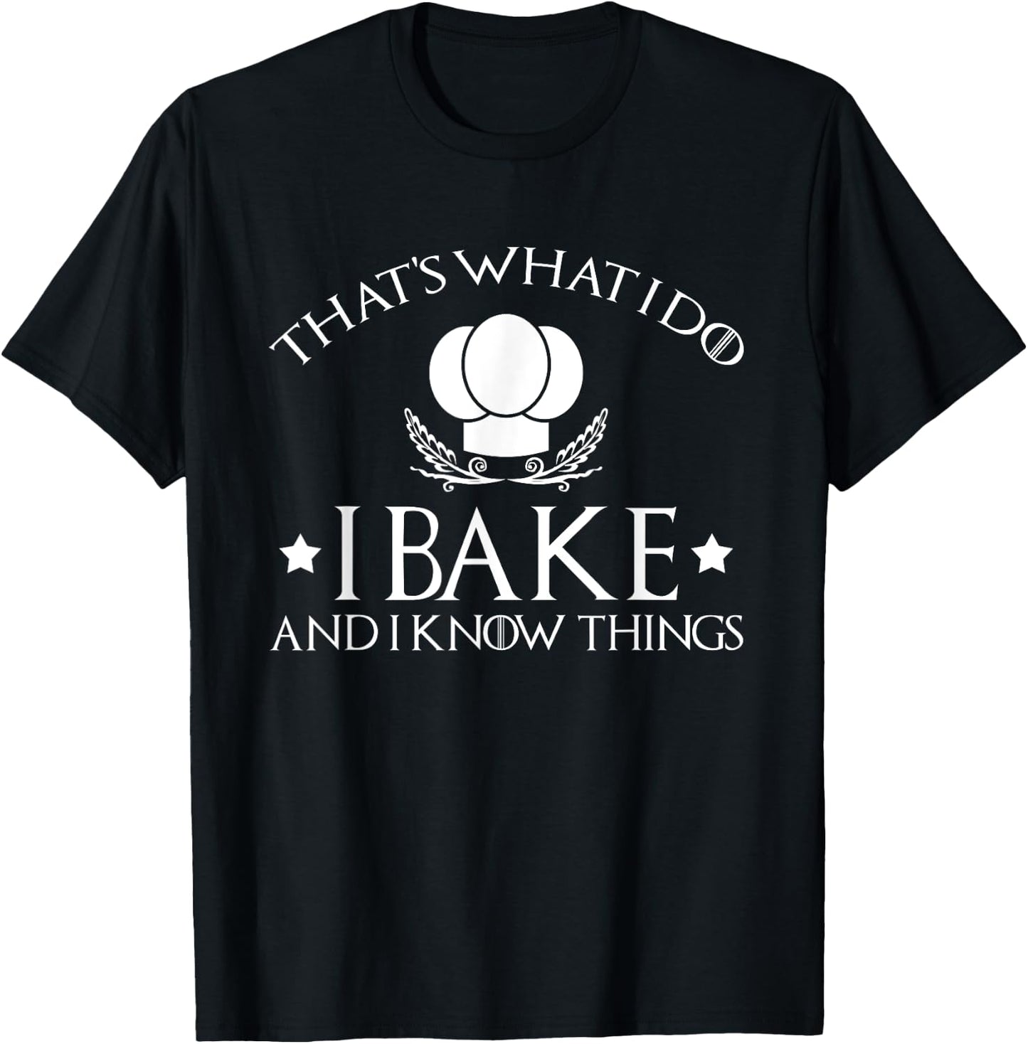 That's What I Do I Bake And I Know Things-Baking Gift T-Shirt - T-Shirt | Black