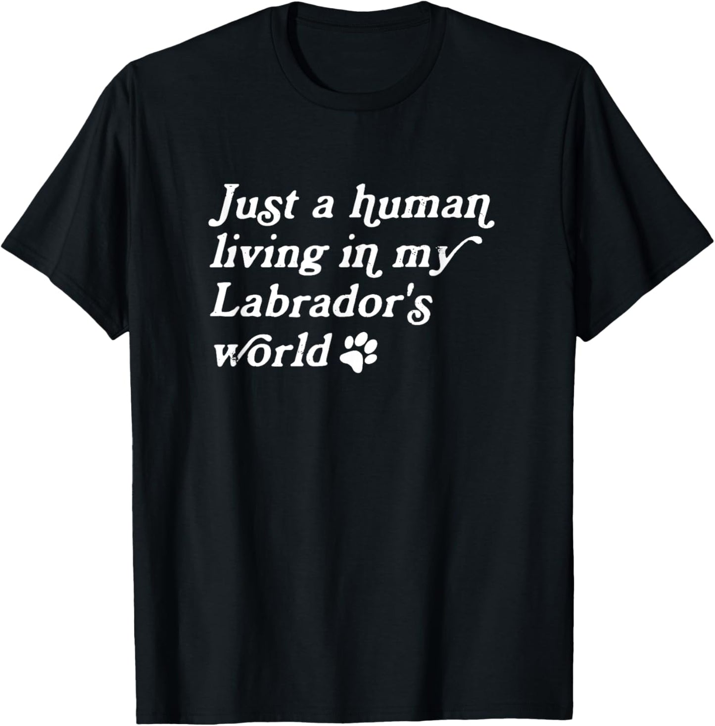 Just A Human Living In My Labrador's World, Lab Owner T-Shirt - T-Shirt | Black