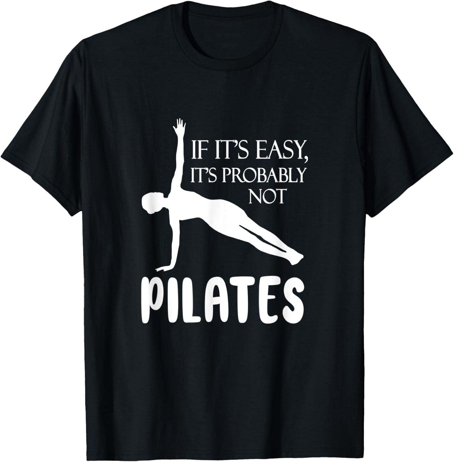 If It's Easy It's Probably Not Pilates Athlete Teacher Gift Men Women T-Shirt - T-Shirt | Black
