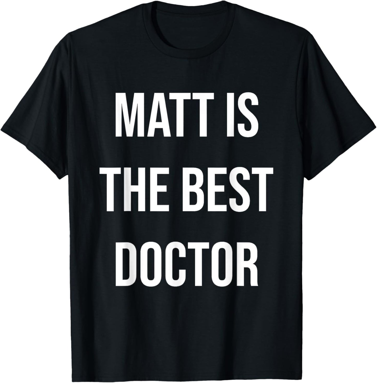 Matt Is The Best Doctor T-Shirt - T-Shirt | Black