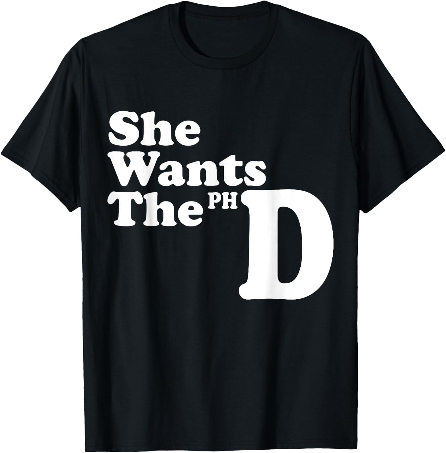 She Wants The PHD Ph.D Graduate Cool Graduation Gifts T-Shirt - T-Shirt | Black