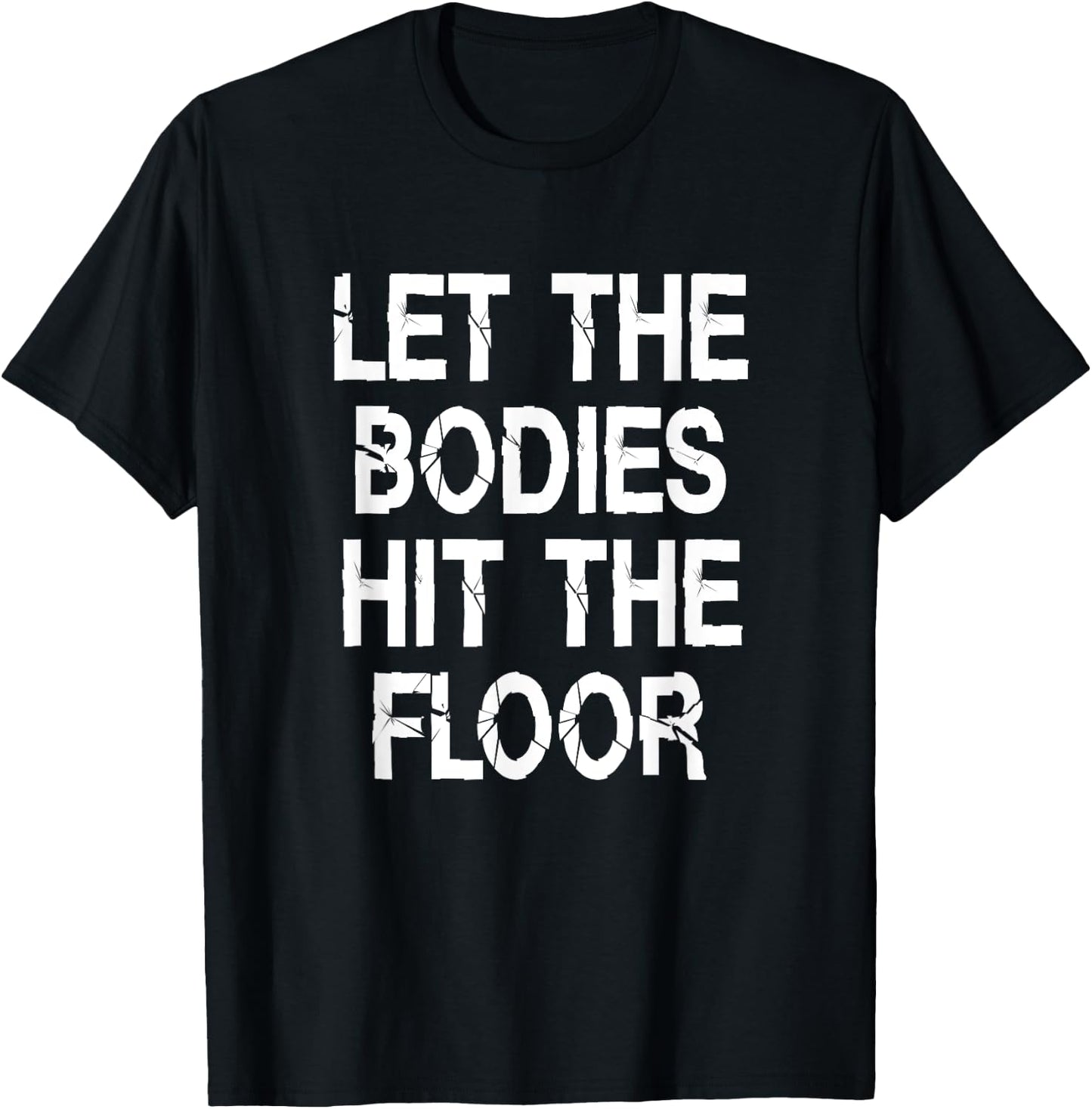 Let The Bodies Hit The Floor Saying Party T-Shirt - T-Shirt | Black