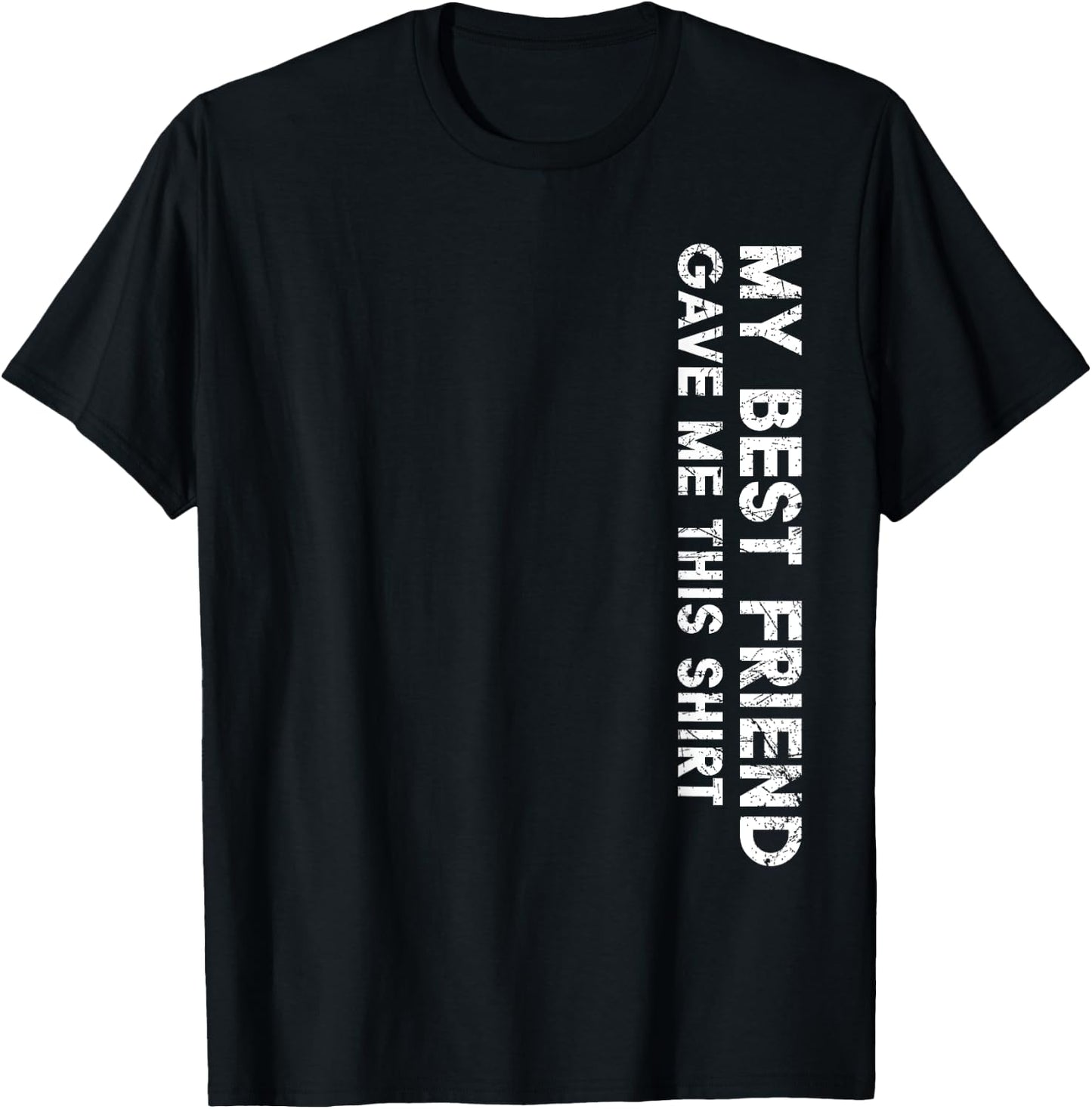 My Best Friend Gave Me This Shirt Funny Idea Favorite Gifts T-Shirt - T-Shirt | Black
