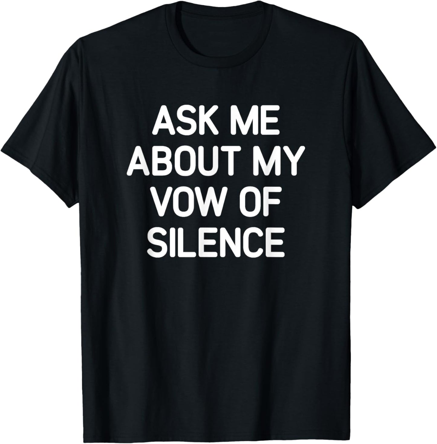 Ask Me About My Vow Of Silence, Funny, Jokes, Sarcastic T-Shirt - T-Shirt | Black