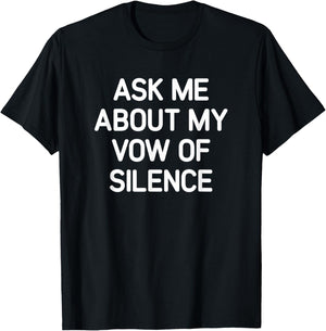 Ask Me About My Vow Of Silence, Funny, Jokes, Sarcastic T-Shirt - T-Shirt | Black