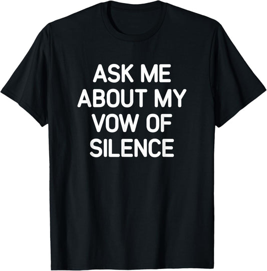 Ask Me About My Vow Of Silence, Funny, Jokes, Sarcastic T-Shirt - T-Shirt | Black