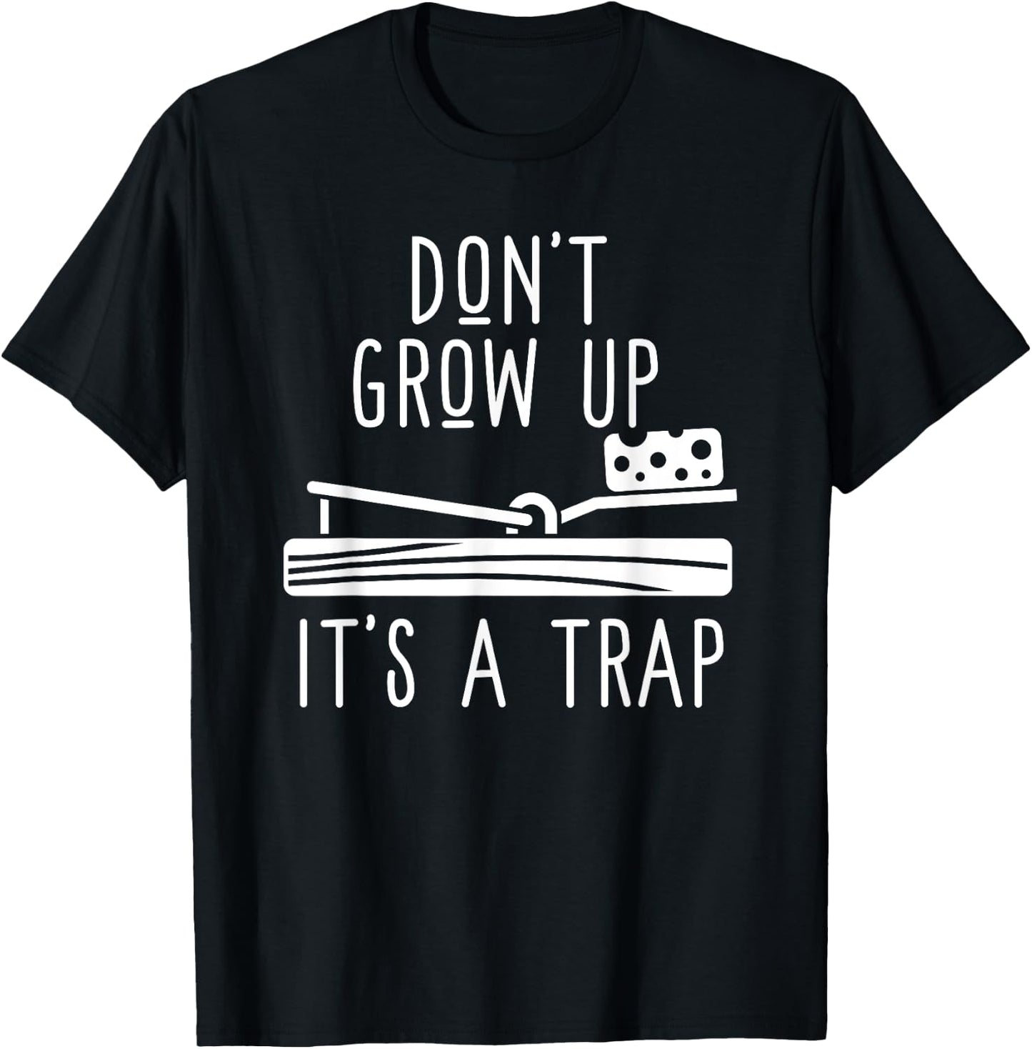 Don't Grow Up It's A Trap - Funny Adult Mouse Trap Gift T-Shirt - T-Shirt | Black