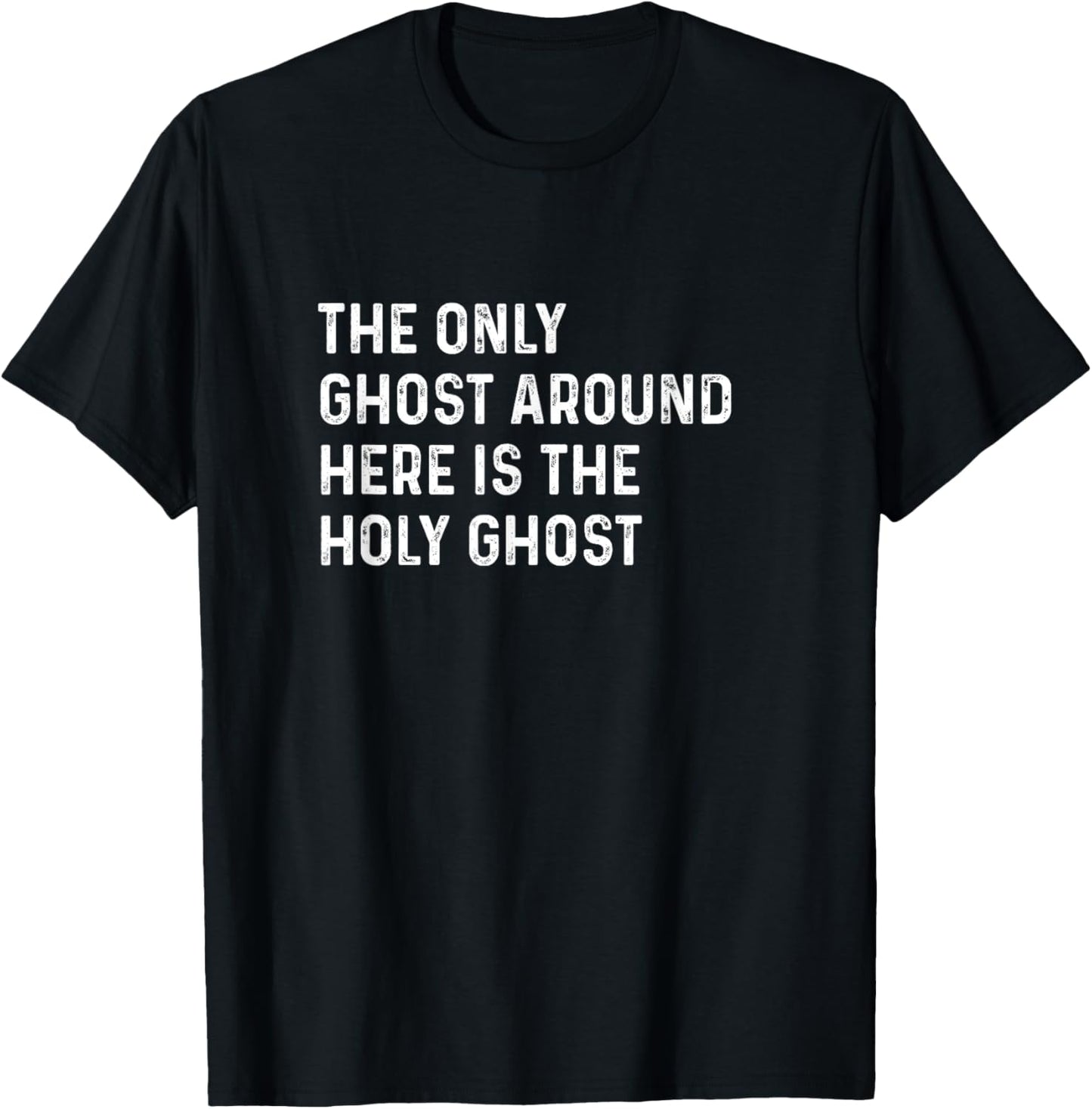 The Only Ghost Around Here Is the Holy Ghost Funny Christian T-Shirt - T-Shirt | Black