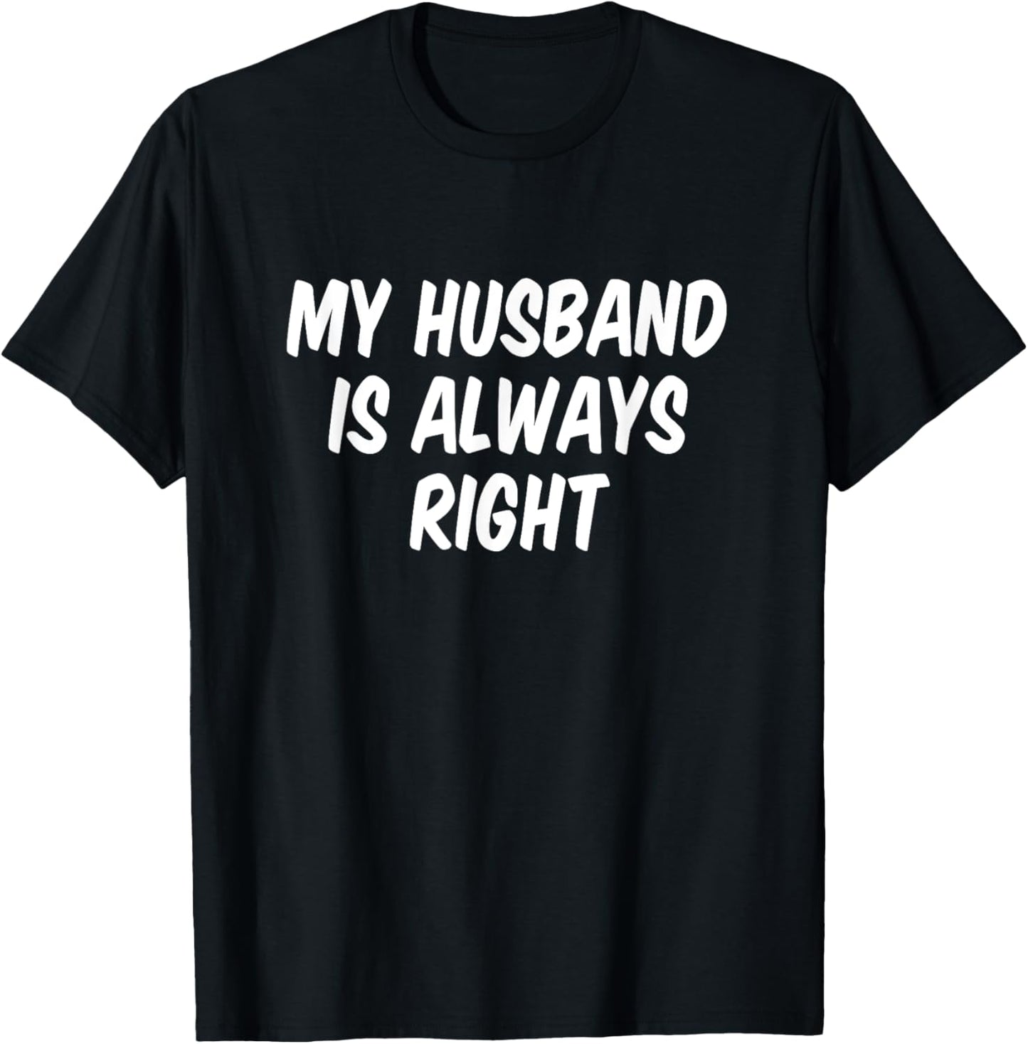 My Husband Is Always Right T-Shirt - T-Shirt | Black