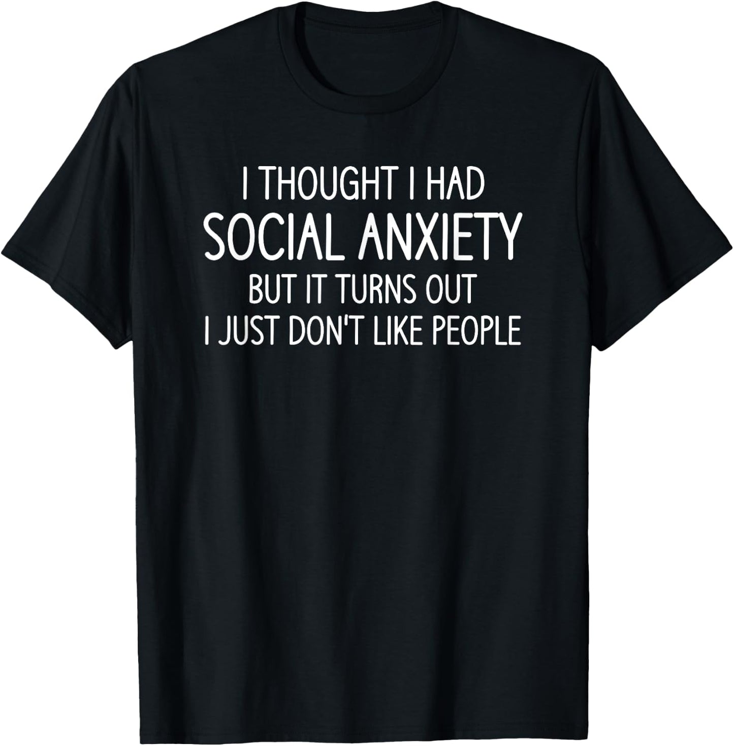 I Thought I Had Social Anxiety, Funny, Jokes, Sarcastic T-Shirt - T-Shirt | Black