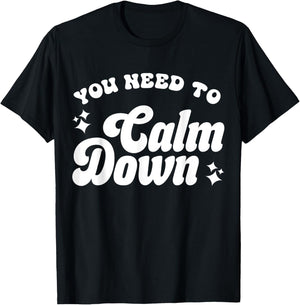 You Need To Calm Down T-Shirt - T-Shirt | Black