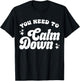 You Need To Calm Down T-Shirt - T-Shirt | Black