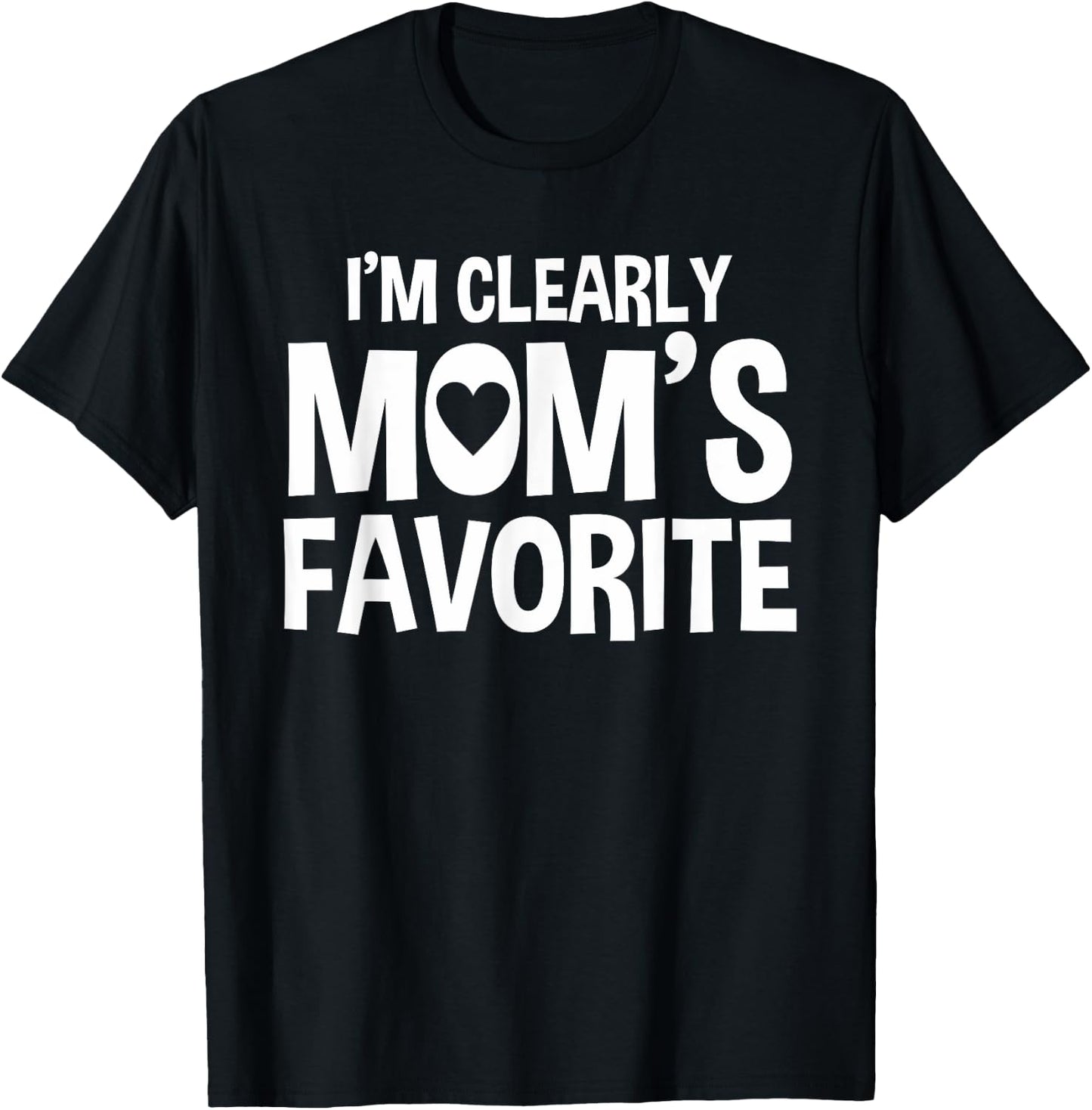 I'm Clearly Mom's Favorite | Humorous Sibling Gift T-Shirt - T-Shirt | Black
