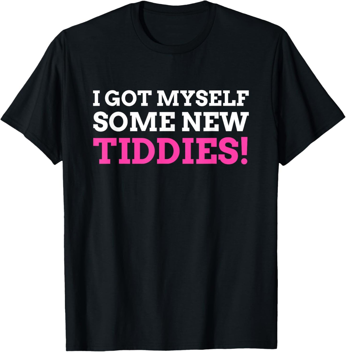I Got Myself Some New Tiddies! Funny Breast surgery T-Shirt - T-Shirt | Black