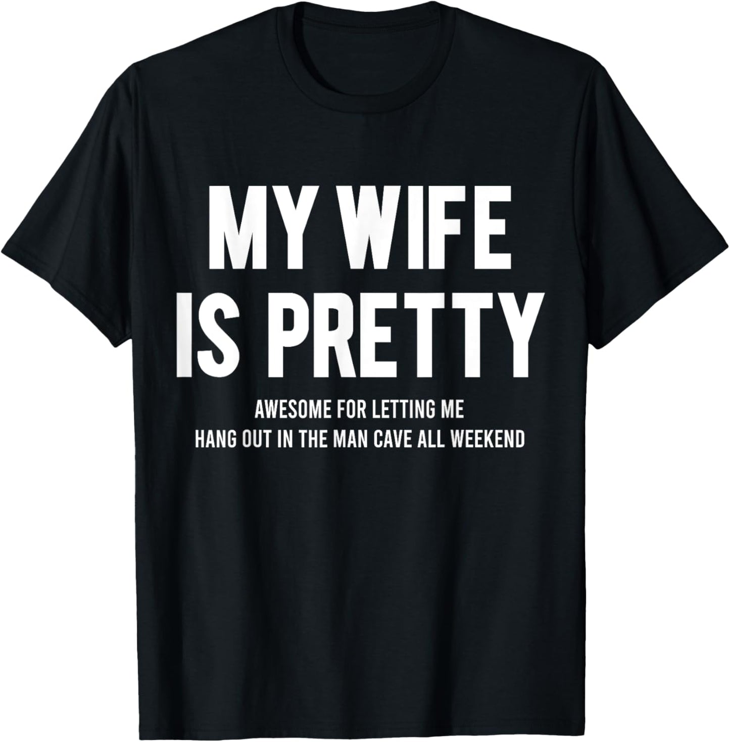 My Wife Is Pretty Awesome For Letting Me Hang Out In The Man T-Shirt - T-Shirt | Black