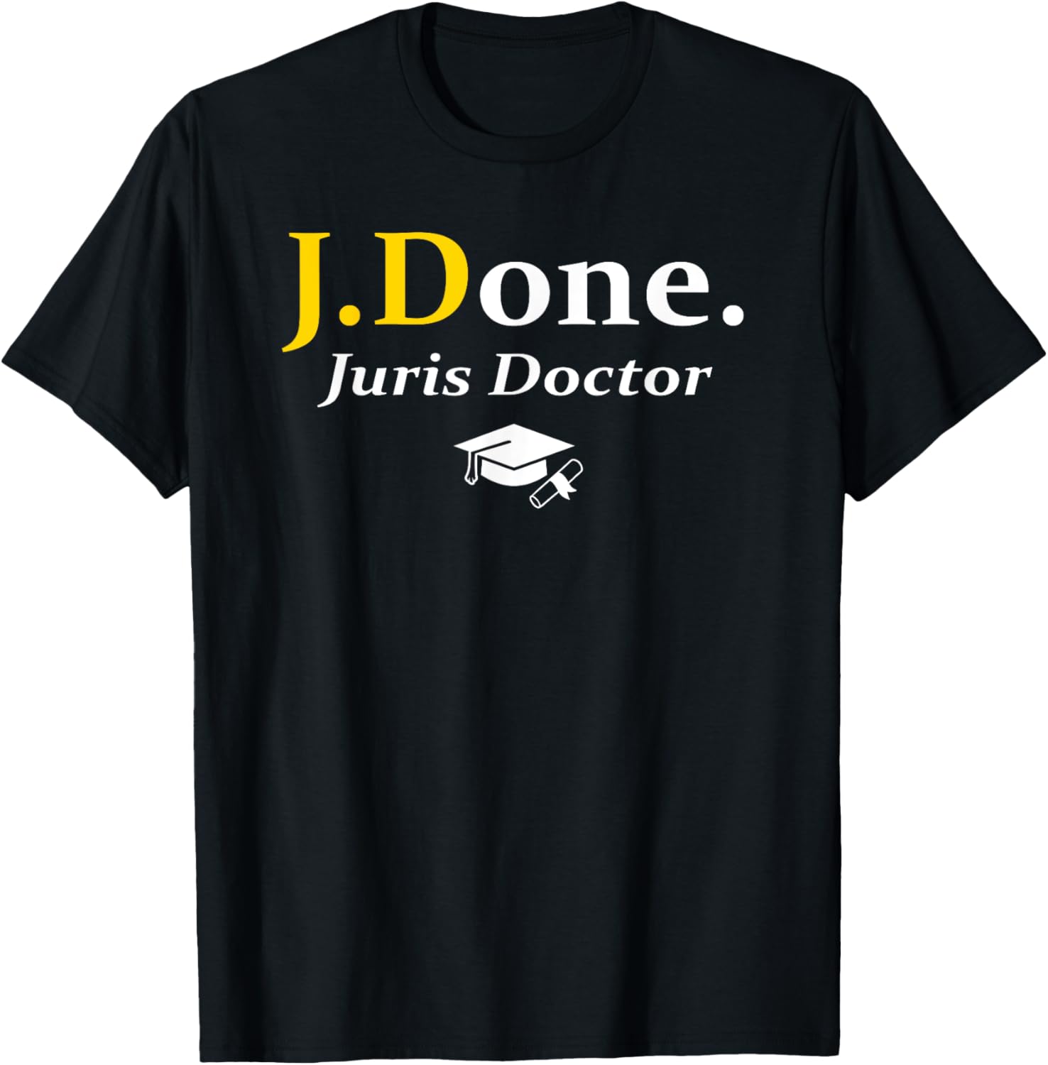 JD I'm Done Juris Doctor Funny Law School Grad Graduation T-Shirt - T-Shirt | Black