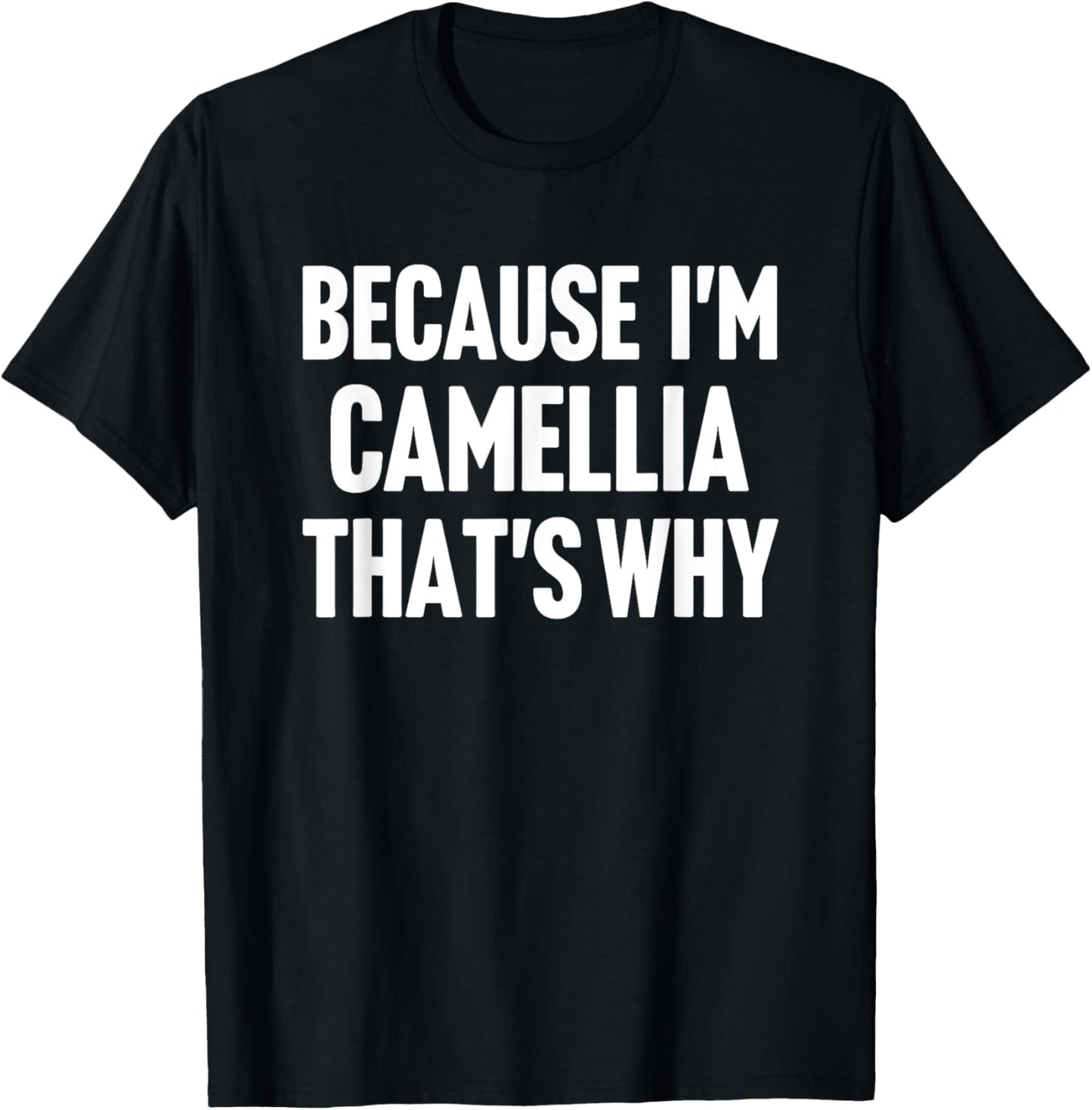 Because I'm Camellia That's Why Am Personalized Name T-Shirt - T-Shirt | Black