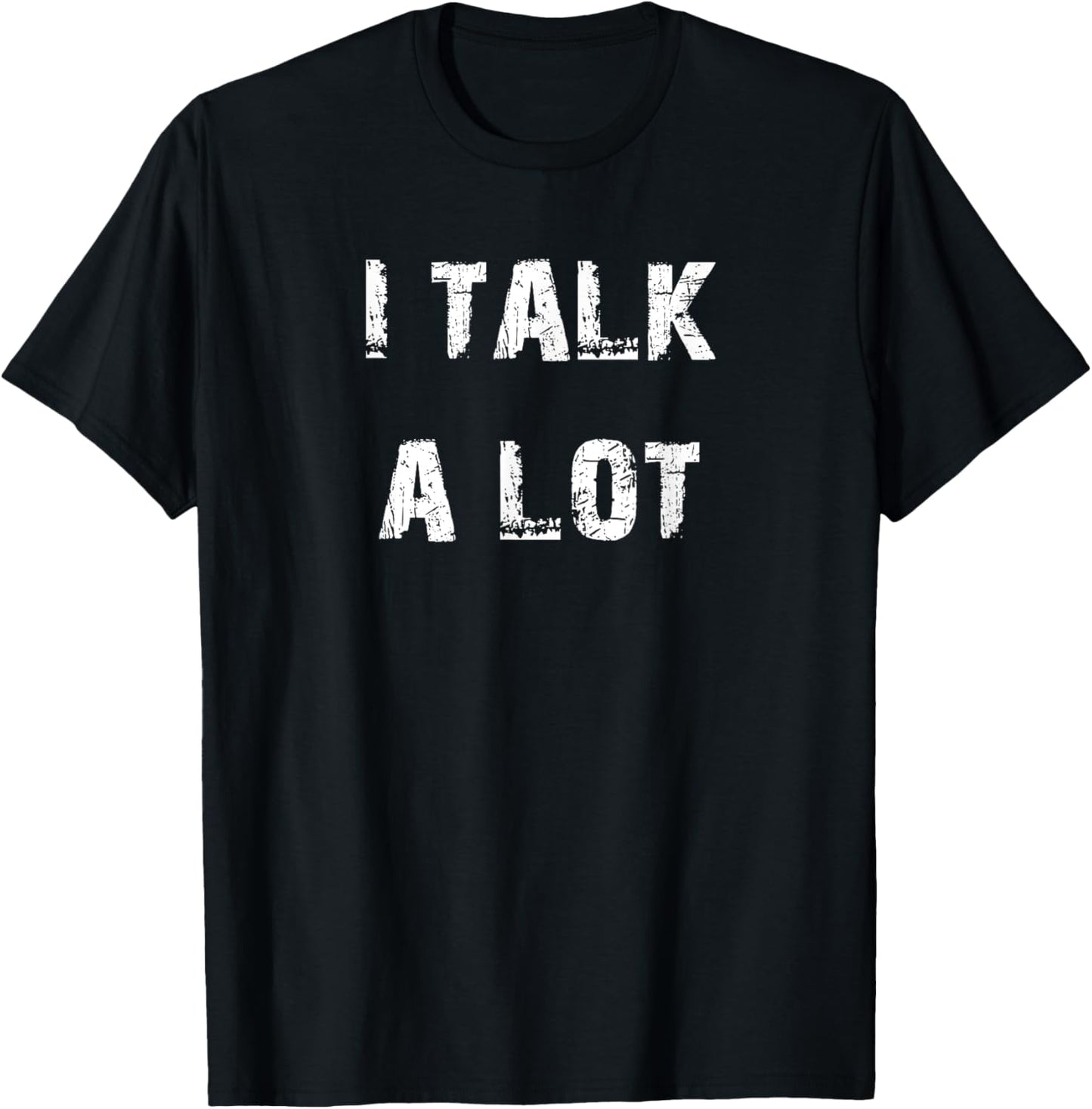 I Talk A Lot T-Shirt - T-Shirt | Black