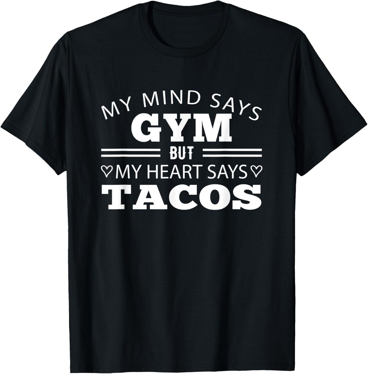 My Mind Says Gym But My Heart Says Tacos: Funny Gym T-Shirt - T-Shirt | Black