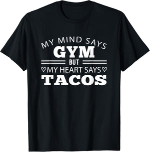 My Mind Says Gym But My Heart Says Tacos: Funny Gym T-Shirt - T-Shirt | Black