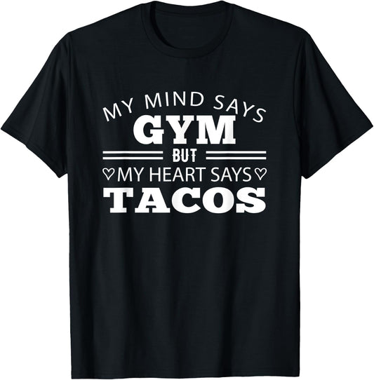 My Mind Says Gym But My Heart Says Tacos: Funny Gym T-Shirt - T-Shirt | Black