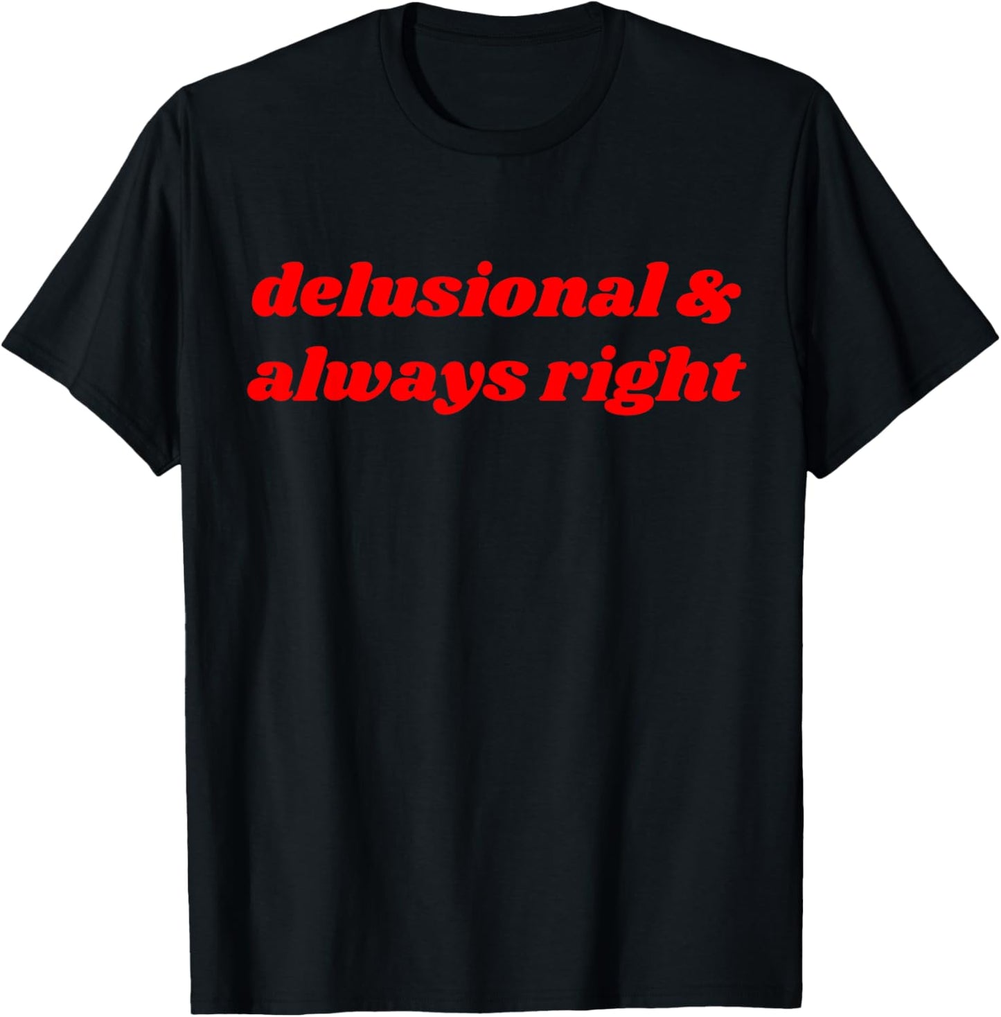 delusional & always right Funny Delulu Y2K T-Shirt - T-Shirt | Black