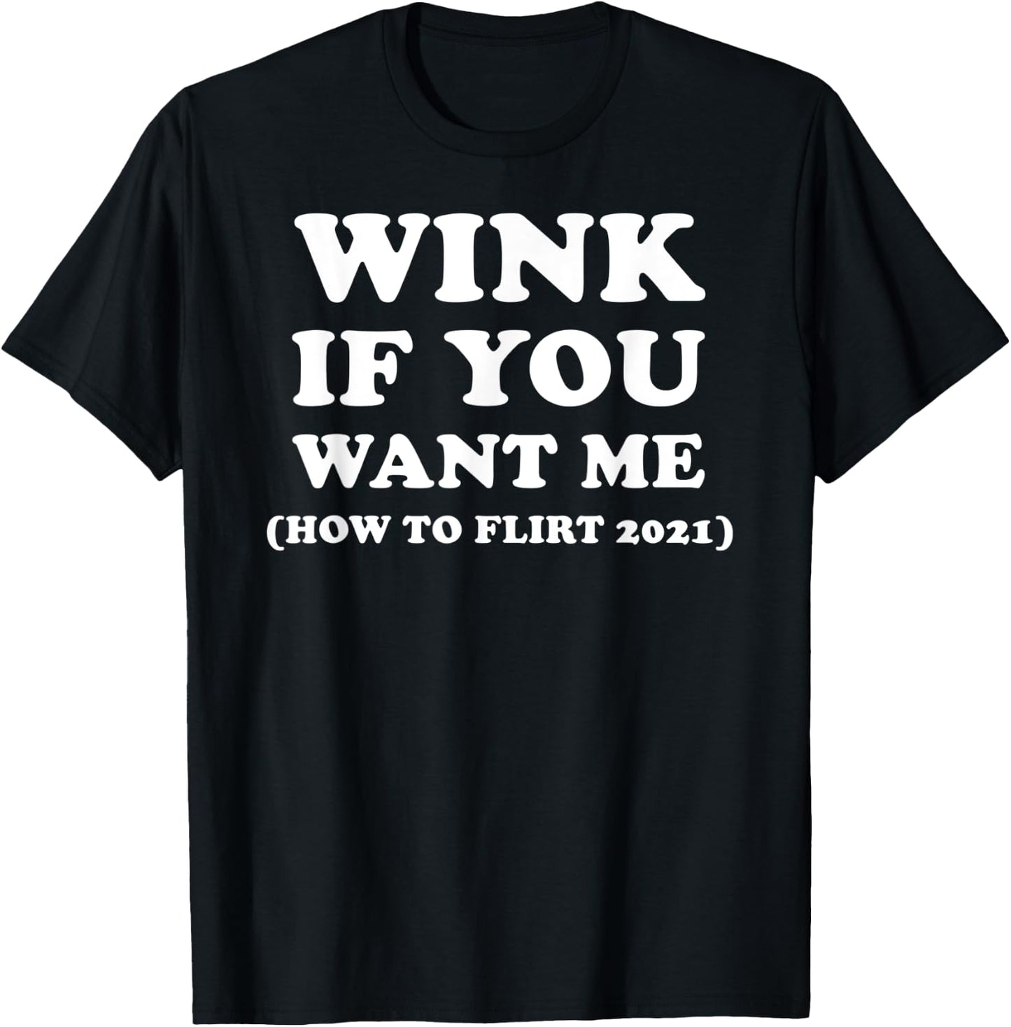 Funny 2021 Dating Flirt Men Women Wink If You Want Me Gift T-Shirt - T-Shirt | Black
