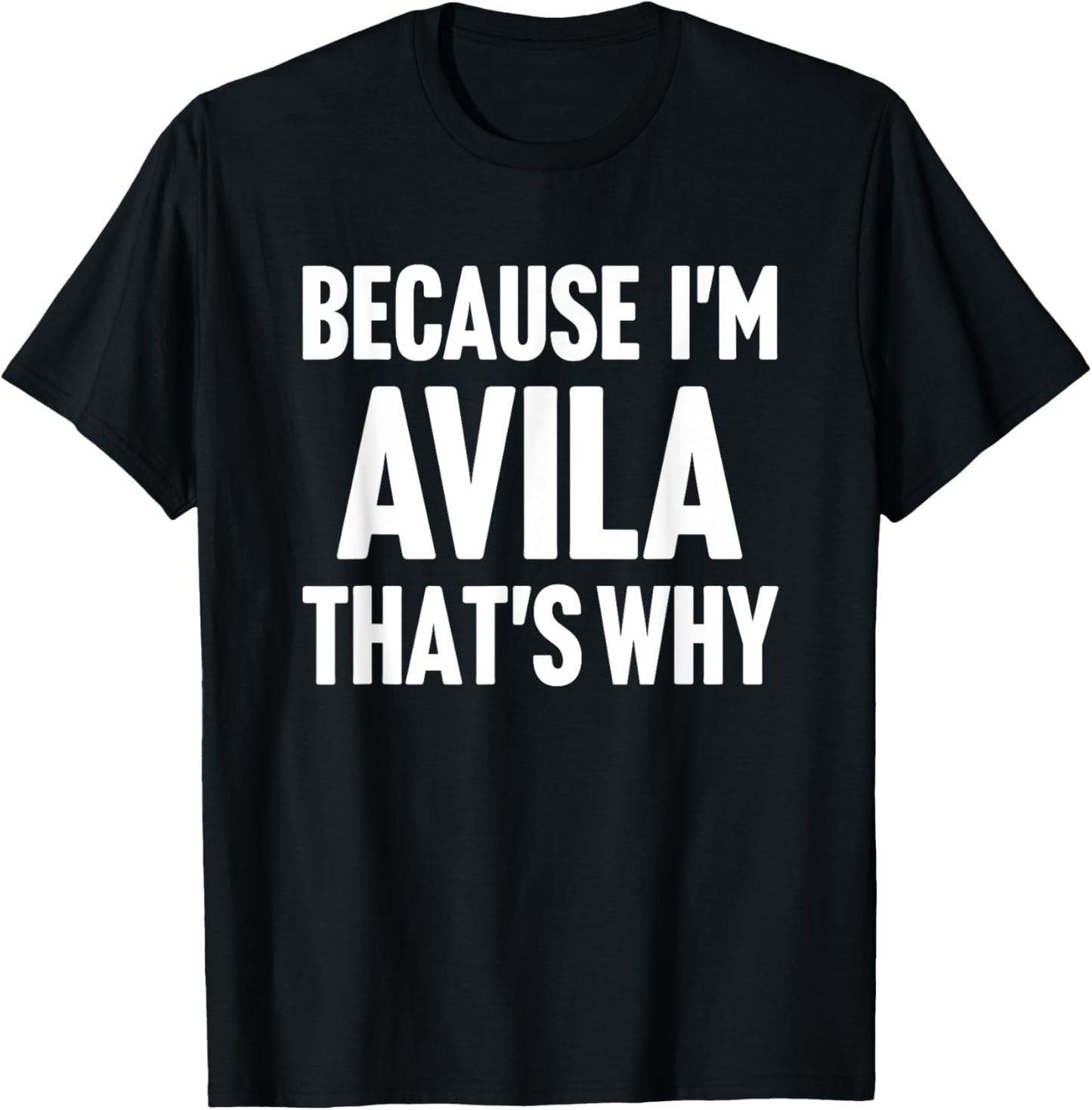 Because I'm Avila That's Why Am Personalized Name T-Shirt - T-Shirt | Black