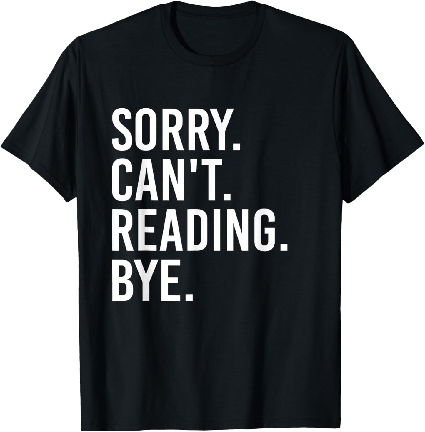 Sorry Can't Reading Bye Funny Book Lovers T-Shirt - T-Shirt | Black