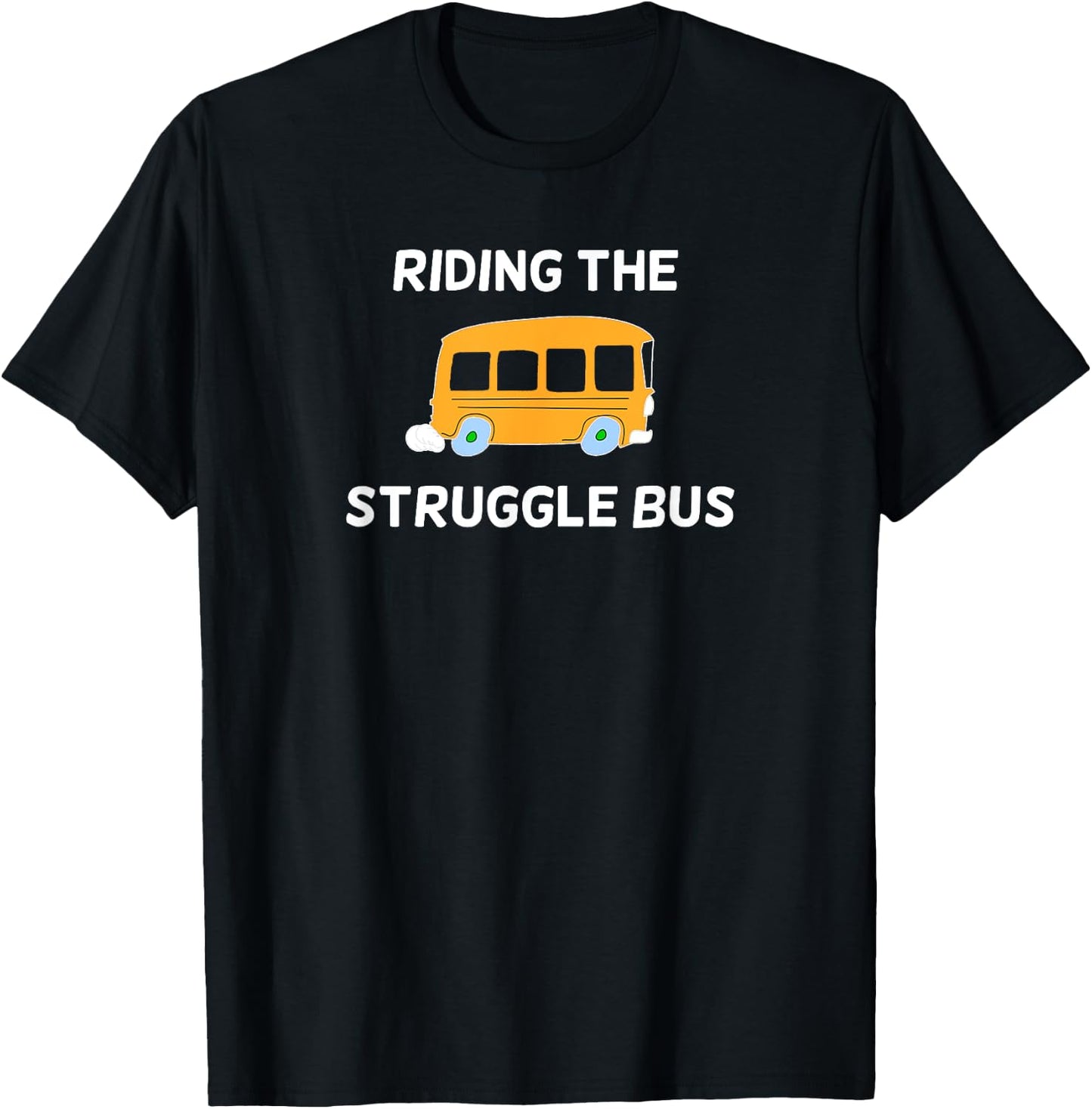Funny, Riding The Struggle Bus . Joke Sarcastic T-Shirt - T-Shirt | Black