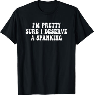 I'm Pretty Sure I Deserve a Spanking Groovy T-Shirt - T-Shirt | Black